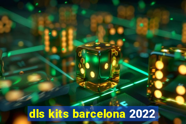 dls kits barcelona 2022